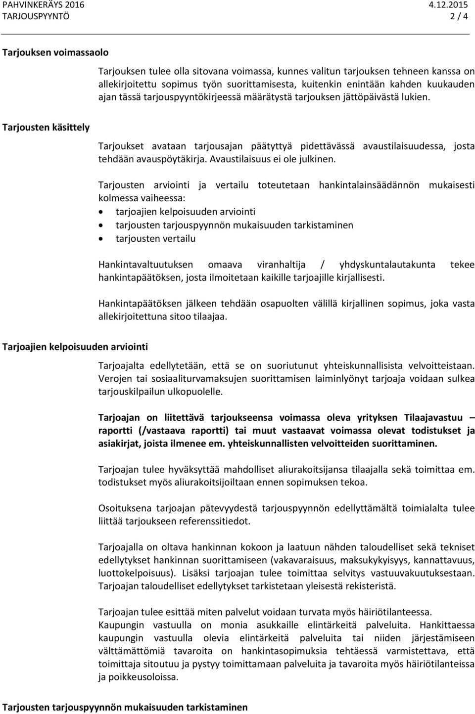 kahden kuukauden ajan tässä tarjouspyyntökirjeessä määrätystä tarjouksen jättöpäivästä lukien.