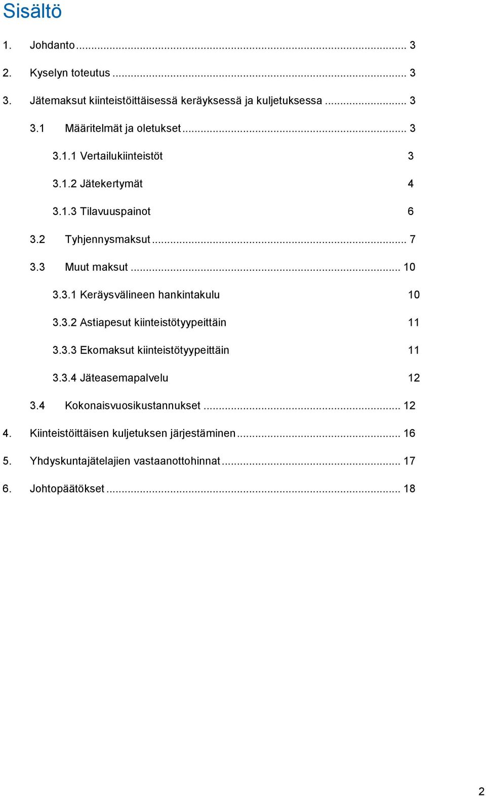 3.2 Astiapesut kiinteistötyypeittäin 11 3.3.3 Ekomaksut kiinteistötyypeittäin 11 3.3.4 Jäteasemapalvelu 12 3.4 Kokonaisvuosikustannukset... 12 4.