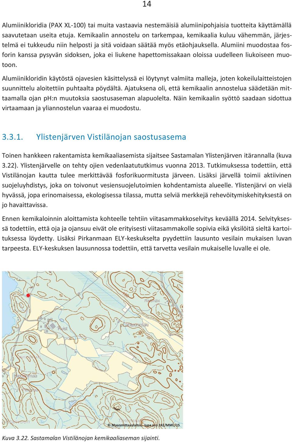 Alumiini muodostaa fosforin kanssa pysyvän sidoksen, joka ei liukene hapettomissakaan oloissa uudelleen liukoiseen muotoon.