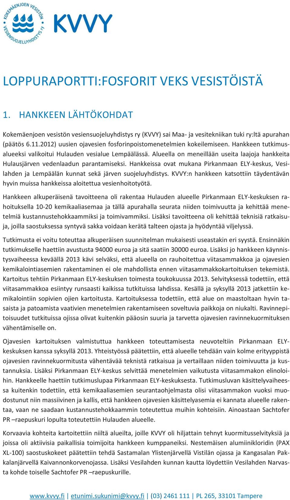 Alueella on meneillään useita laajoja hankkeita Hulausjärven vedenlaadun parantamiseksi. Hankkeissa ovat mukana Pirkanmaan ELY-keskus, Vesilahden ja Lempäälän kunnat sekä järven suojeluyhdistys.