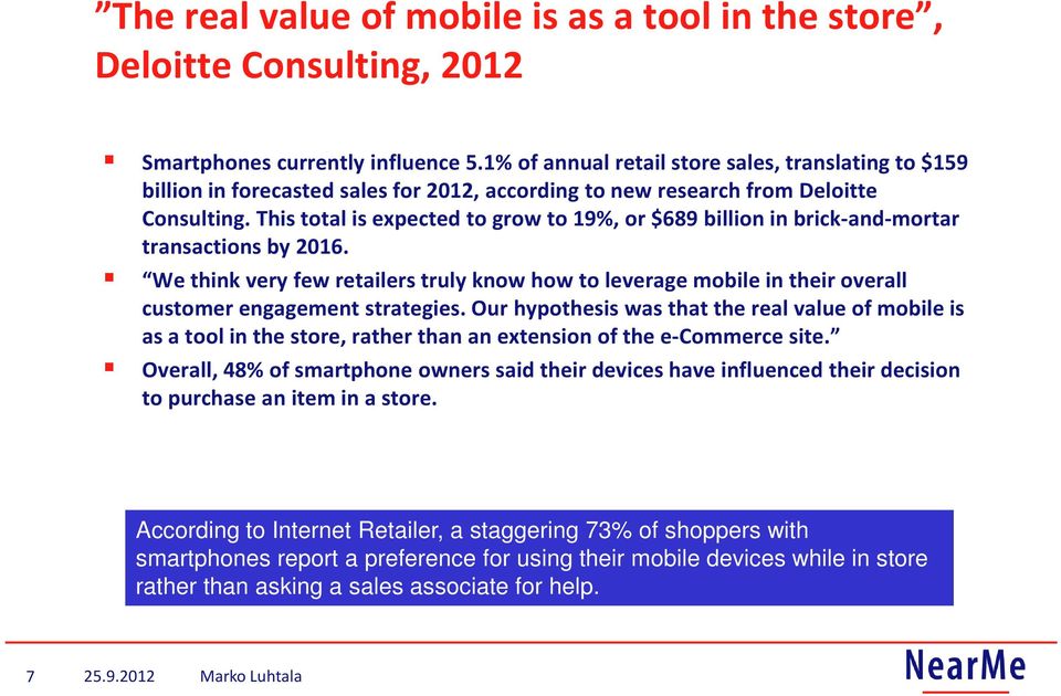 This total is expected to grow to 19%, or $689 billion in brick-and-mortar transactions by 2016.