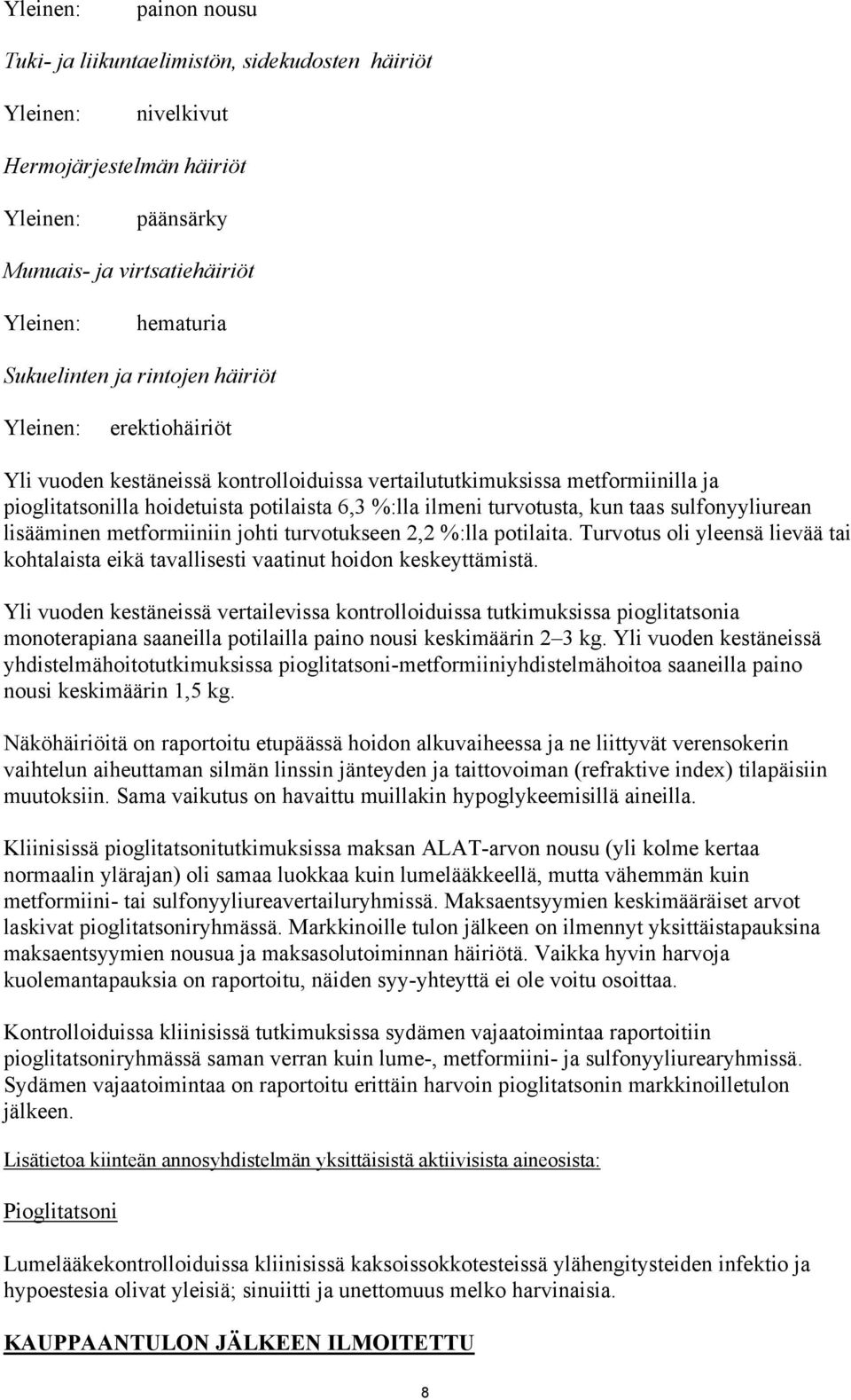 sulfonyyliurean lisääminen metformiiniin johti turvotukseen 2,2 %:lla potilaita. Turvotus oli yleensä lievää tai kohtalaista eikä tavallisesti vaatinut hoidon keskeyttämistä.