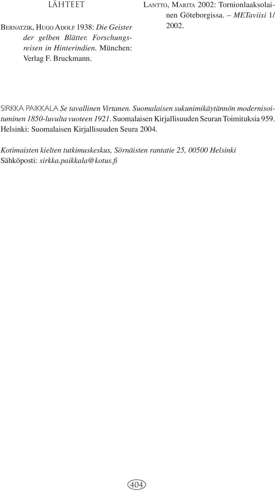 Suomalaisen sukunimikäytännön modernisoituminen 1850-luvulta vuoteen 1921. Suomalaisen Kirjallisuuden Seuran Toimituksia 959.