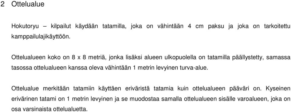 oleva vähintään 1 metrin levyinen turva-alue. Ottelualue merkitään tatamiin käyttäen eriväristä tatamia kuin ottelualueen pääväri on.