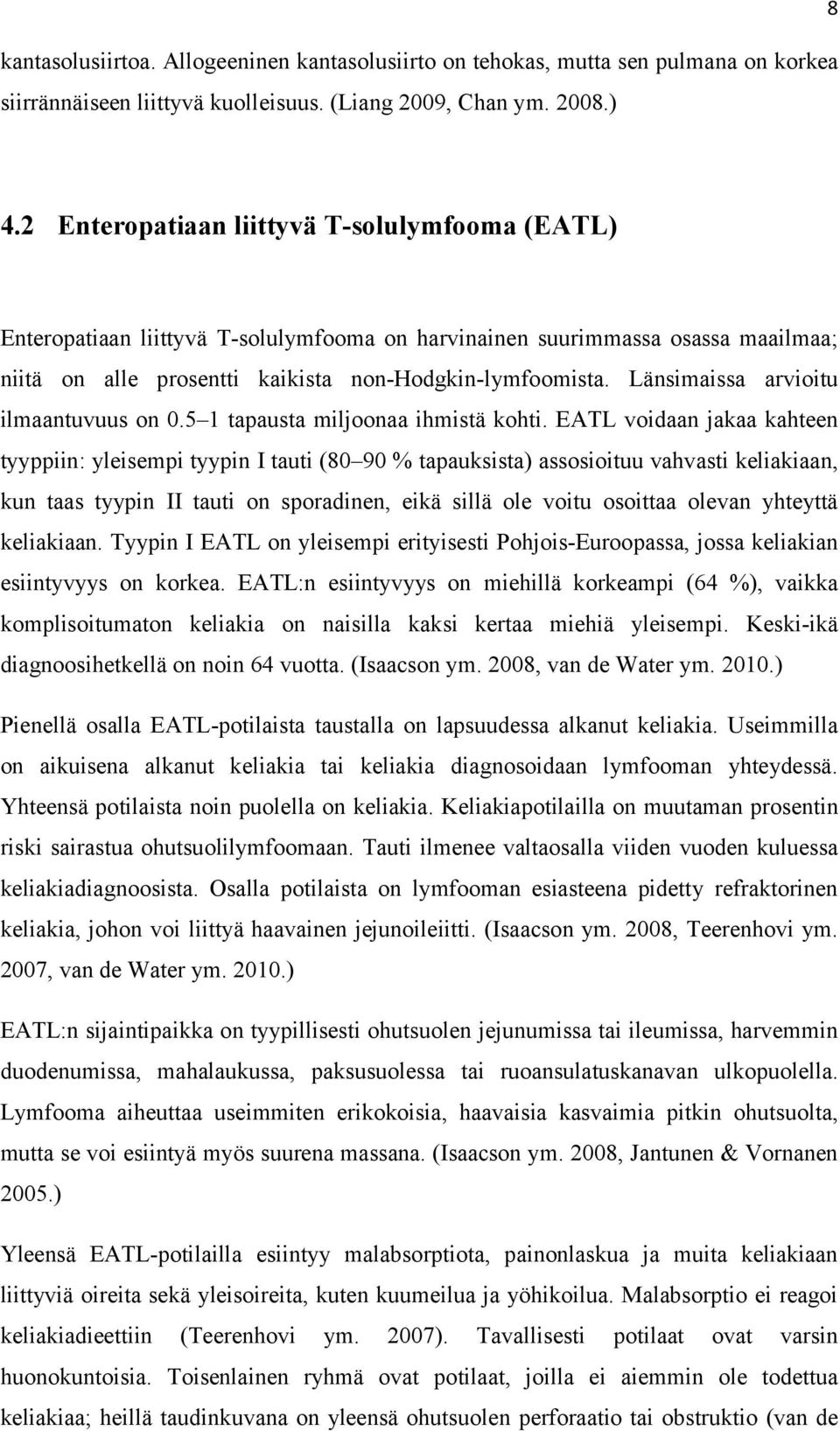 Länsimaissa arvioitu ilmaantuvuus on 0.5 1 tapausta miljoonaa ihmistä kohti.