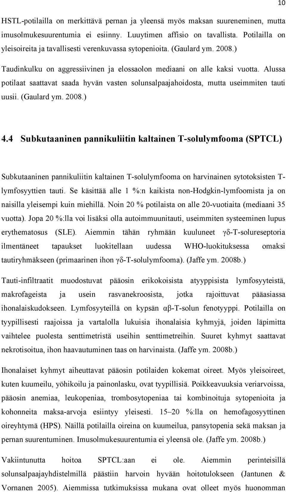 Alussa potilaat saattavat saada hyvän vasten solunsalpaajahoidosta, mutta useimmiten tauti uusii. (Gaulard ym. 2008.) 4.