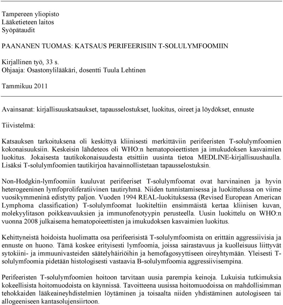 oli keskittyä kliinisesti merkittäviin perifeeristen T-solulymfoomien kokonaisuuksiin. Keskeisin lähdeteos oli WHO:n hematopoieettisten ja imukudoksen kasvaimien luokitus.