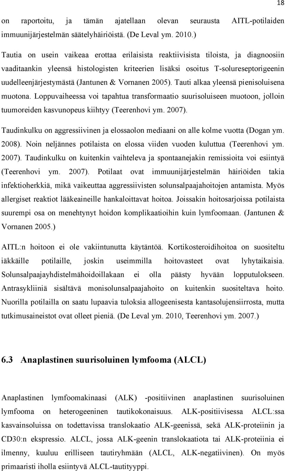 (Jantunen & Vornanen 2005). Tauti alkaa yleensä pienisoluisena muotona. Loppuvaiheessa voi tapahtua transformaatio suurisoluiseen muotoon, jolloin tuumoreiden kasvunopeus kiihtyy (Teerenhovi ym.