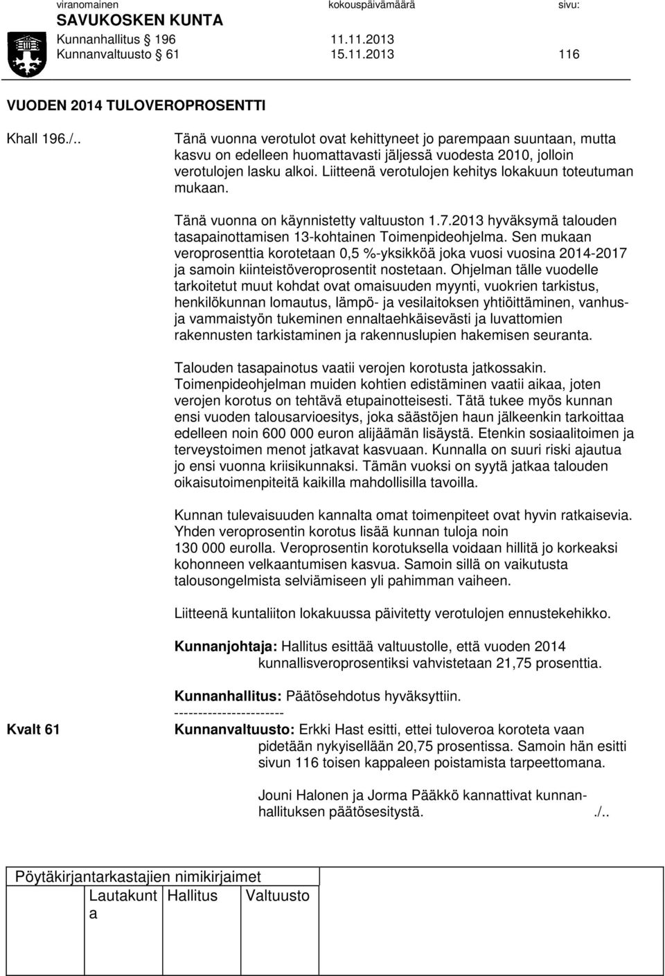 Tänä vuonn on käynnistetty vltuuston 1.7.2013 hyväksymä tlouden tspinottmisen 13-kohtinen Toimenpideohjelm.