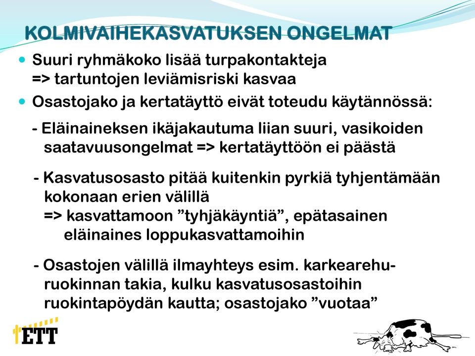 Kasvatusosasto pitää kuitenkin pyrkiä tyhjentämään kokonaan erien välillä => kasvattamoon tyhjäkäyntiä, epätasainen eläinaines