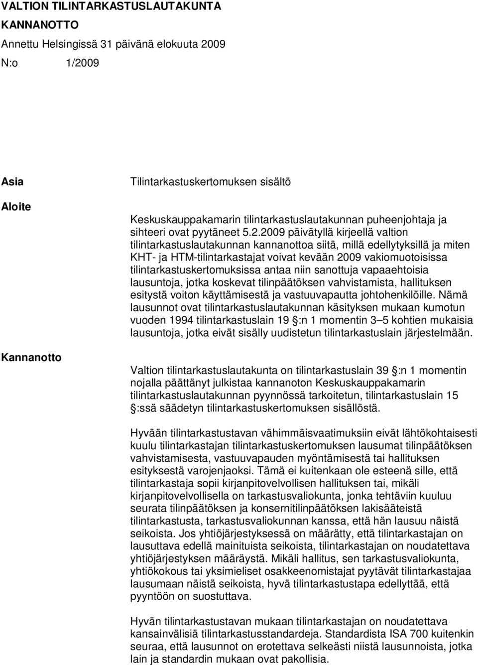 2009 päivätyllä kirjeellä valtion tilintarkastuslautakunnan kannanottoa siitä, millä edellytyksillä ja miten KHT- ja HTM-tilintarkastajat voivat kevään 2009 vakiomuotoisissa