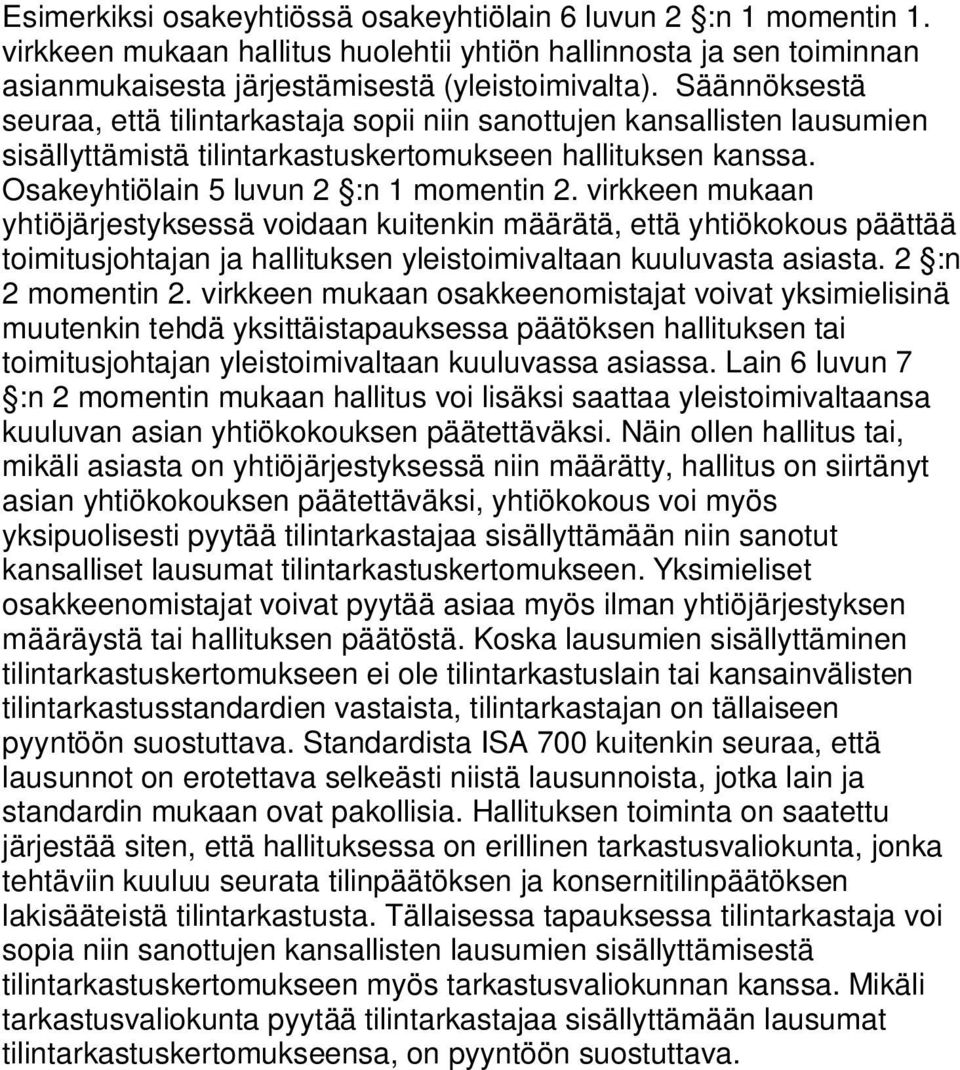 virkkeen mukaan yhtiöjärjestyksessä voidaan kuitenkin määrätä, että yhtiökokous päättää toimitusjohtajan ja hallituksen yleistoimivaltaan kuuluvasta asiasta. 2 :n 2 momentin 2.