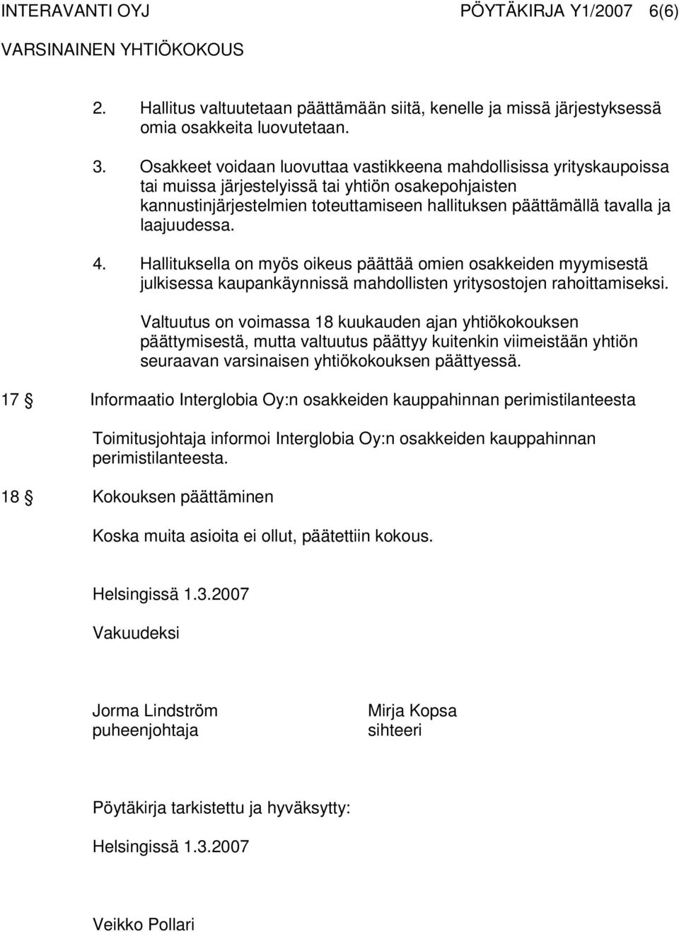 laajuudessa. 4. Hallituksella on myös oikeus päättää omien osakkeiden myymisestä julkisessa kaupankäynnissä mahdollisten yritysostojen rahoittamiseksi.