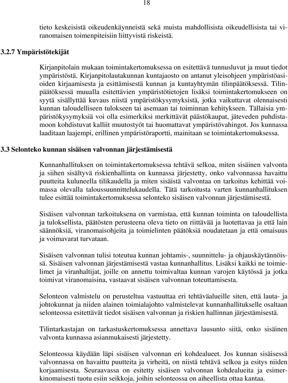 Kirjanpitolautakunnan kuntajaosto on antanut yleisohjeen ympäristöasioiden kirjaamisesta ja esittämisestä kunnan ja kuntayhtymän tilinpäätöksessä.