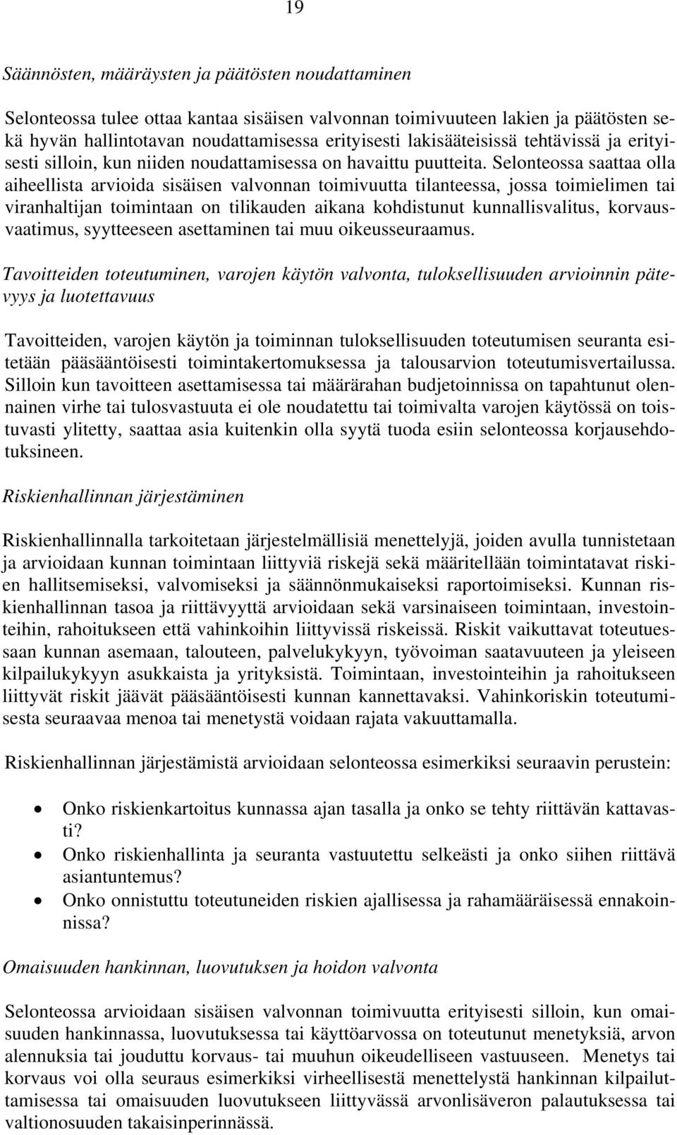 Selonteossa saattaa olla aiheellista arvioida sisäisen valvonnan toimivuutta tilanteessa, jossa toimielimen tai viranhaltijan toimintaan on tilikauden aikana kohdistunut kunnallisvalitus,