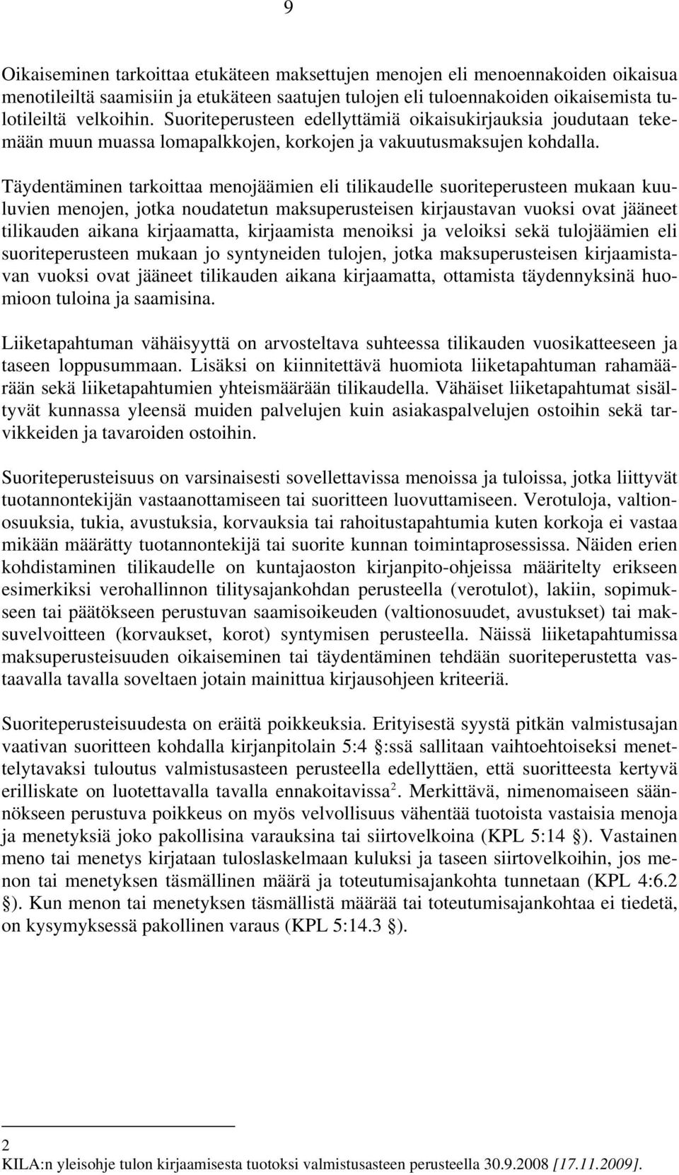 Täydentäminen tarkoittaa menojäämien eli tilikaudelle suoriteperusteen mukaan kuuluvien menojen, jotka noudatetun maksuperusteisen kirjaustavan vuoksi ovat jääneet tilikauden aikana kirjaamatta,