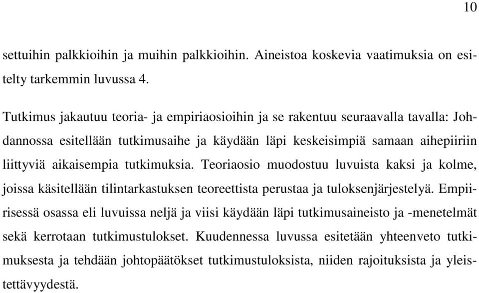 aikaisempia tutkimuksia. Teoriaosio muodostuu luvuista kaksi ja kolme, joissa käsitellään tilintarkastuksen teoreettista perustaa ja tuloksenjärjestelyä.