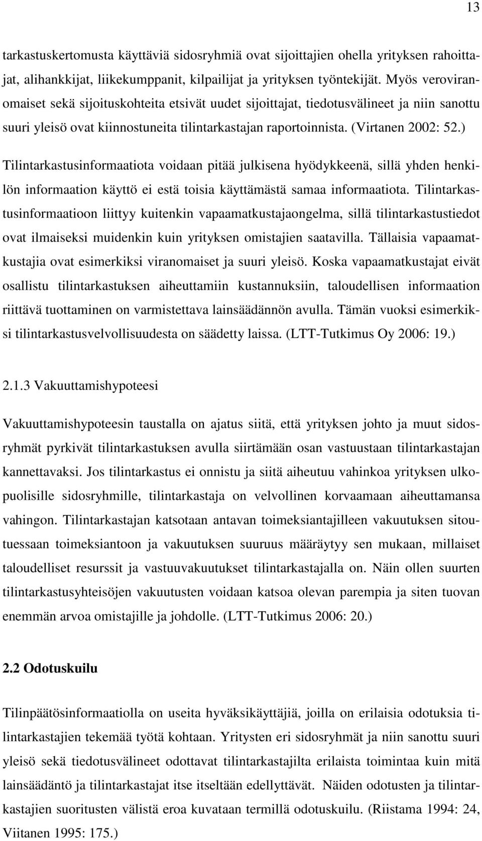 ) Tilintarkastusinformaatiota voidaan pitää julkisena hyödykkeenä, sillä yhden henkilön informaation käyttö ei estä toisia käyttämästä samaa informaatiota.