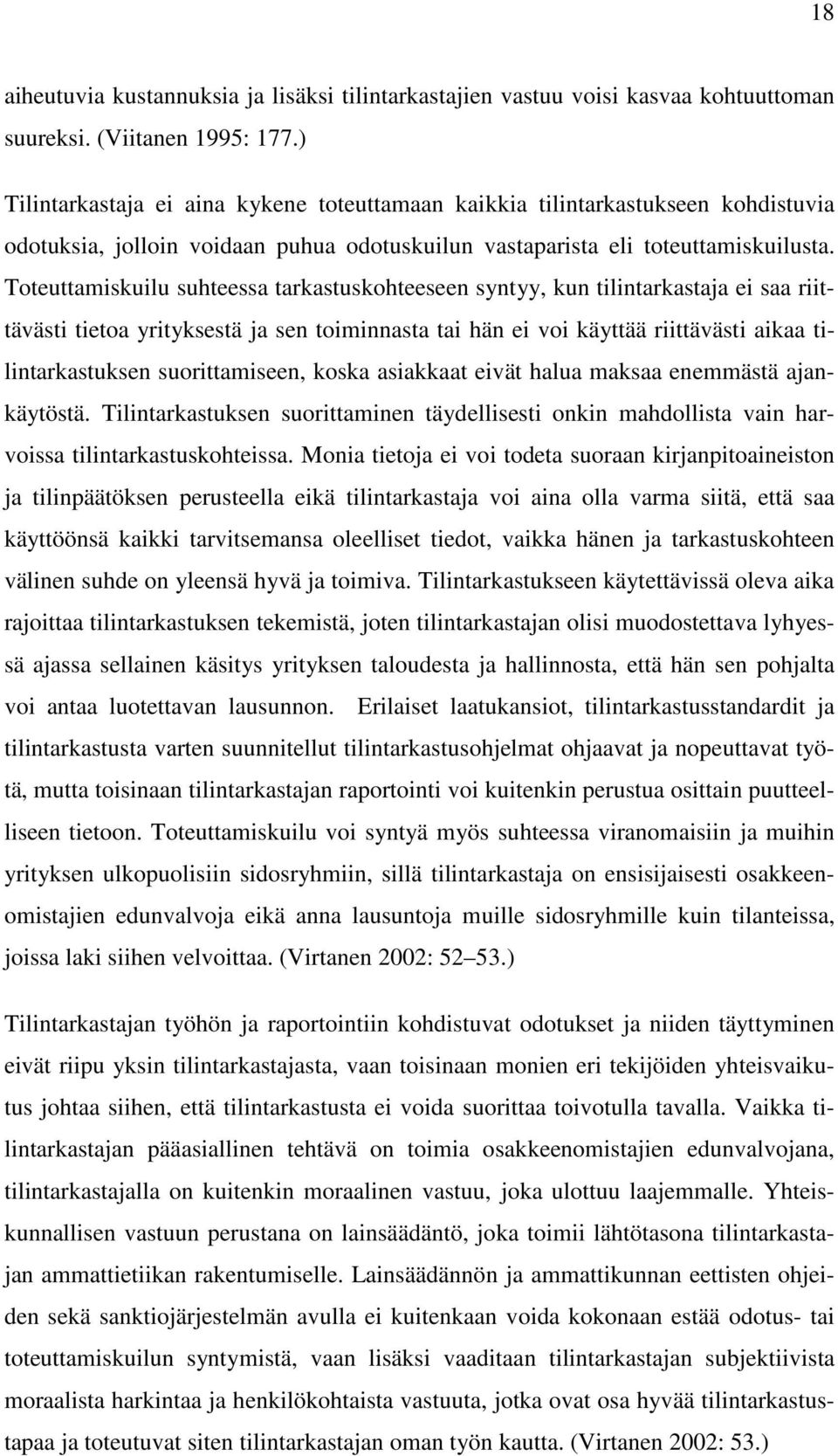 Toteuttamiskuilu suhteessa tarkastuskohteeseen syntyy, kun tilintarkastaja ei saa riittävästi tietoa yrityksestä ja sen toiminnasta tai hän ei voi käyttää riittävästi aikaa tilintarkastuksen