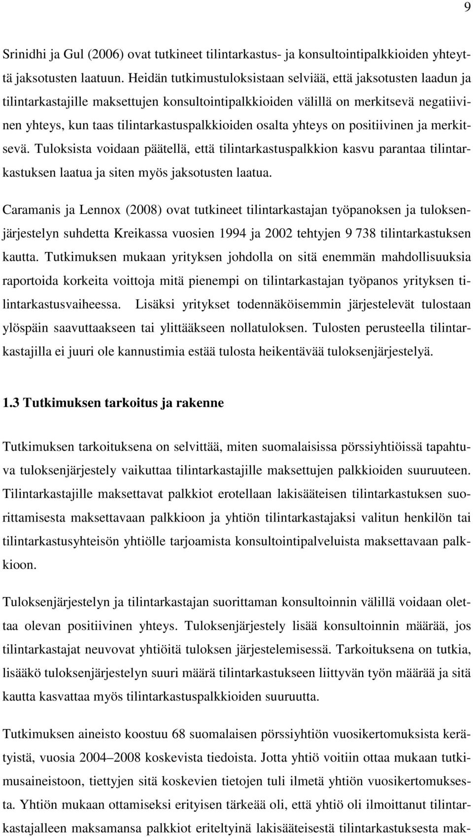 osalta yhteys on positiivinen ja merkitsevä. Tuloksista voidaan päätellä, että tilintarkastuspalkkion kasvu parantaa tilintarkastuksen laatua ja siten myös jaksotusten laatua.