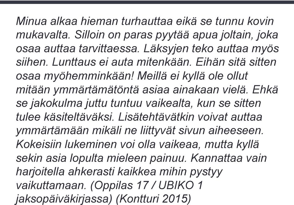 Ehkä se jakokulma juttu tuntuu vaikealta, kun se sitten tulee käsiteltäväksi. Lisätehtävätkin voivat auttaa ymmärtämään mikäli ne liittyvät sivun aiheeseen.