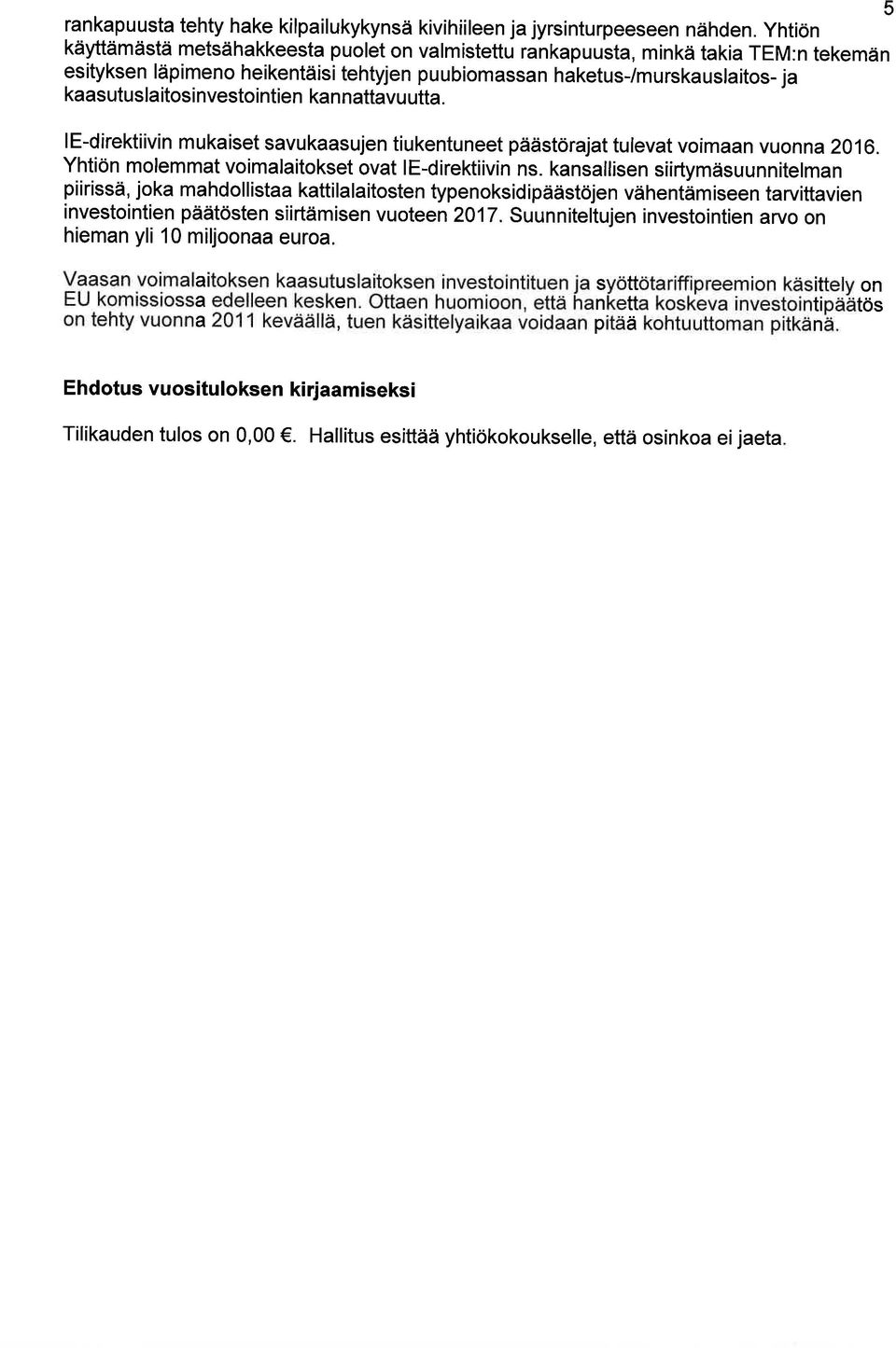 nvestointien kan nattavu utta. le-direktiivin mukaiset savukaasujen tiukentuneet päästörajat tulevat voimaan vuonna 2016. Yhtiön molemmat voimalaitokset ovat le-direktiivin ns.