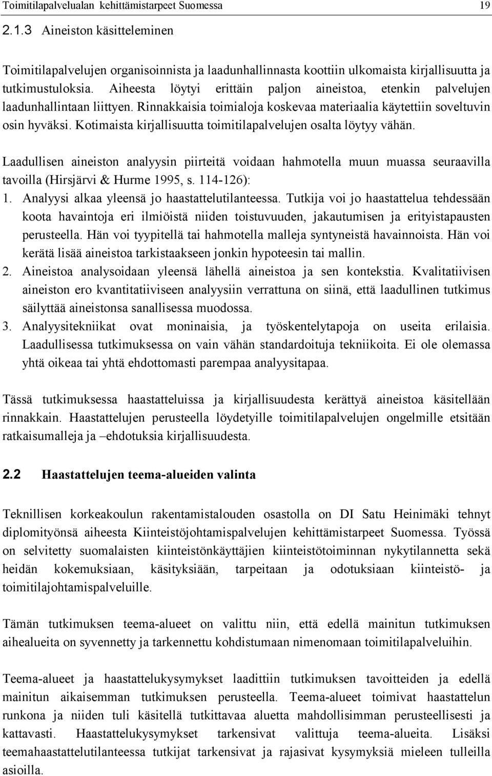 Kotimaista kirjallisuutta toimitilapalvelujen osalta löytyy vähän. Laadullisen aineiston analyysin piirteitä voidaan hahmotella muun muassa seuraavilla tavoilla (Hirsjärvi & Hurme 1995, s.