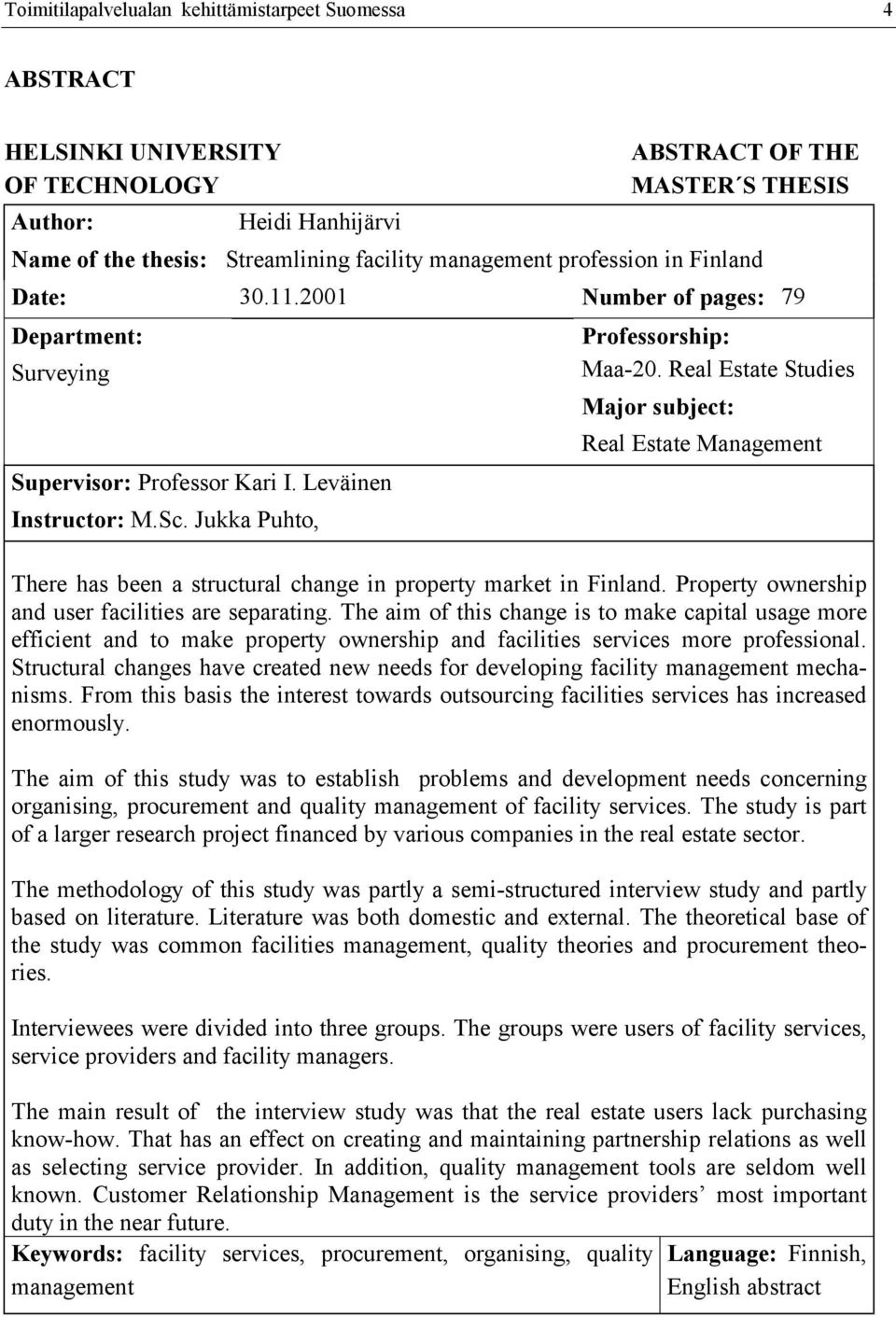 Real Estate Studies Major subject: Real Estate Management There has been a structural change in property market in Finland. Property ownership and user facilities are separating.
