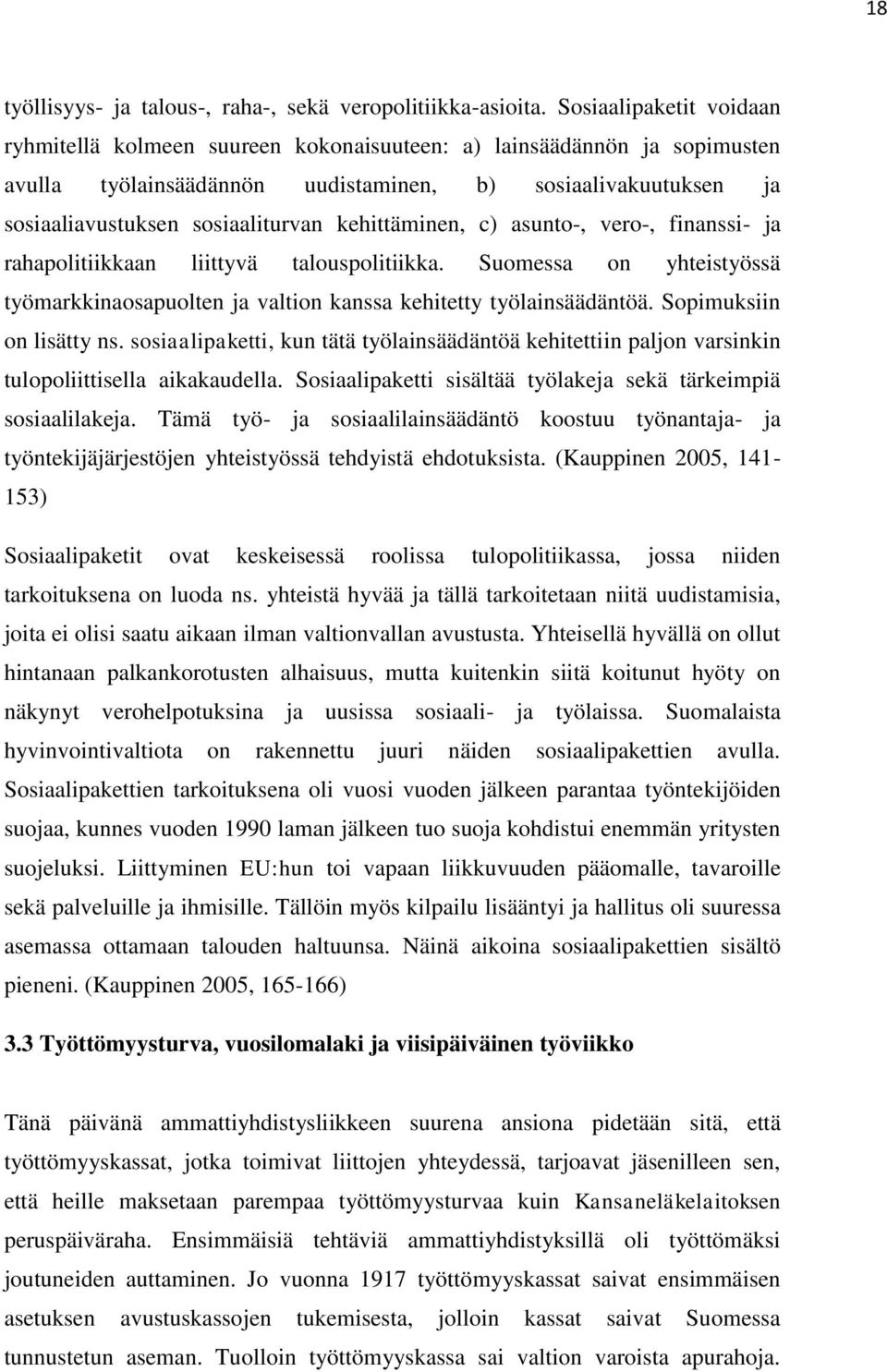 kehittäminen, c) asunto-, vero-, finanssi- ja rahapolitiikkaan liittyvä talouspolitiikka. Suomessa on yhteistyössä työmarkkinaosapuolten ja valtion kanssa kehitetty työlainsäädäntöä.