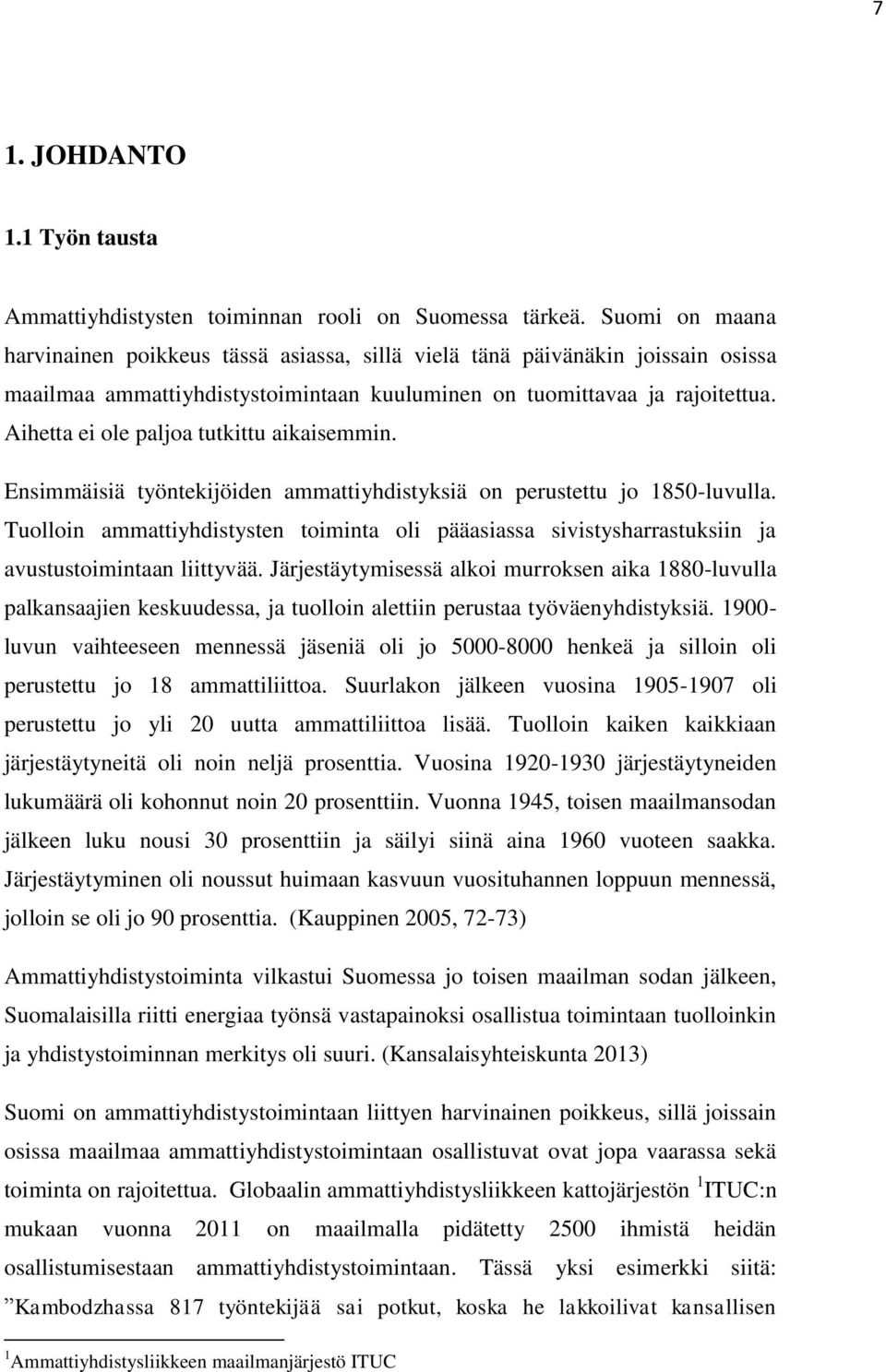 Aihetta ei ole paljoa tutkittu aikaisemmin. Ensimmäisiä työntekijöiden ammattiyhdistyksiä on perustettu jo 1850-luvulla.