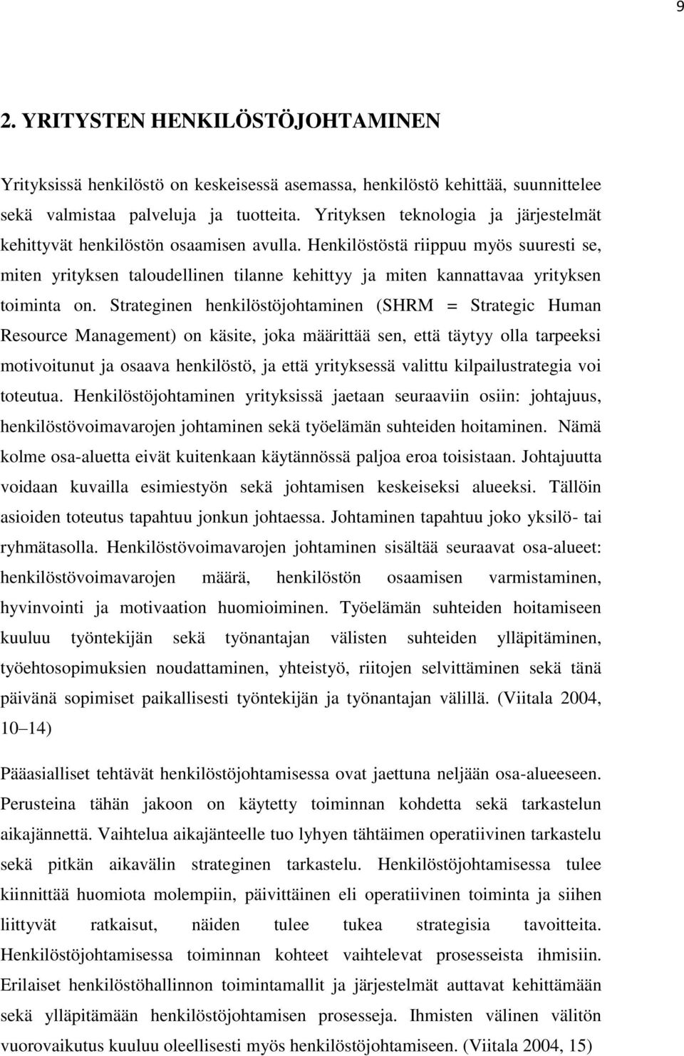 Henkilöstöstä riippuu myös suuresti se, miten yrityksen taloudellinen tilanne kehittyy ja miten kannattavaa yrityksen toiminta on.