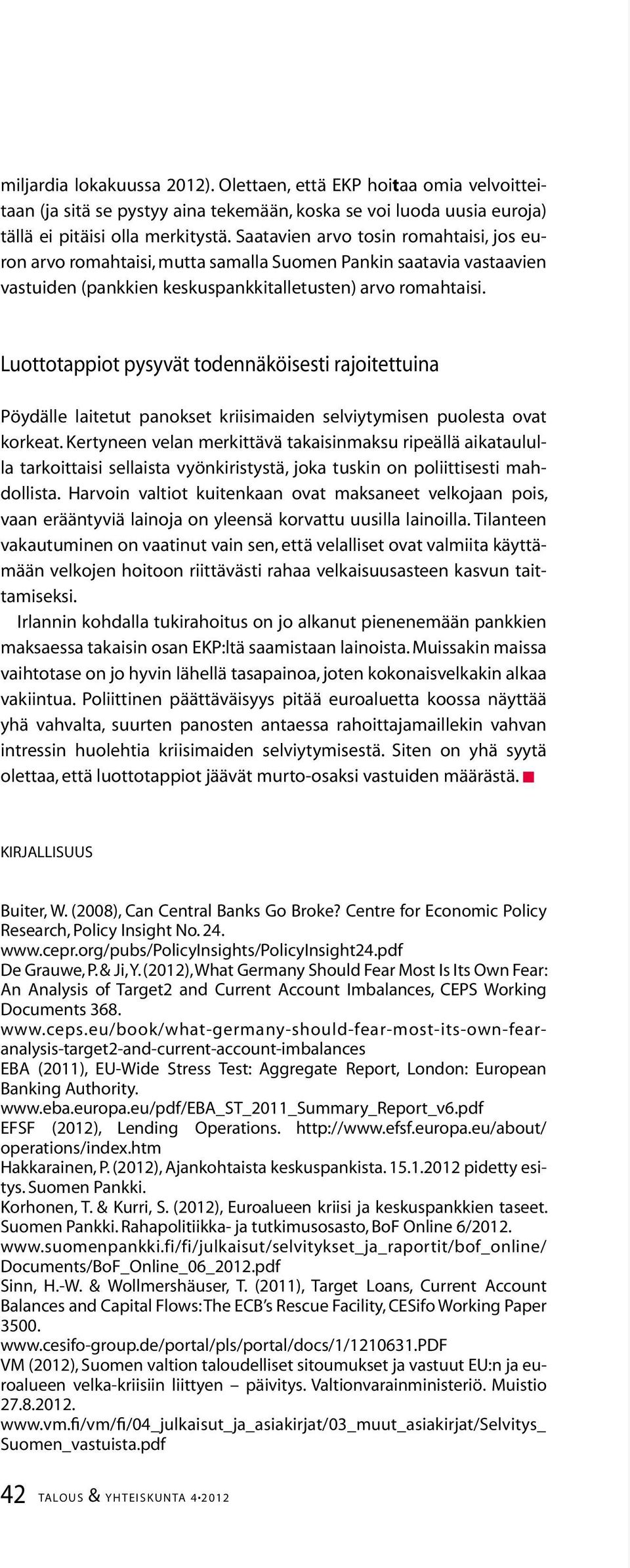 Luottotappiot pysyvät todennäköisesti rajoitettuina Pöydälle laitetut panokset kriisimaiden selviytymisen puolesta ovat korkeat.