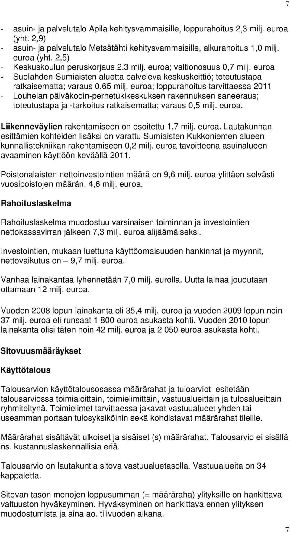 euroa; loppurahoitus tarvittaessa 2011 - Louhelan päiväkodin-perhetukikeskuksen rakennuksen saneeraus; toteutustapa ja -tarkoitus ratkaisematta; varaus 0,5 milj. euroa.