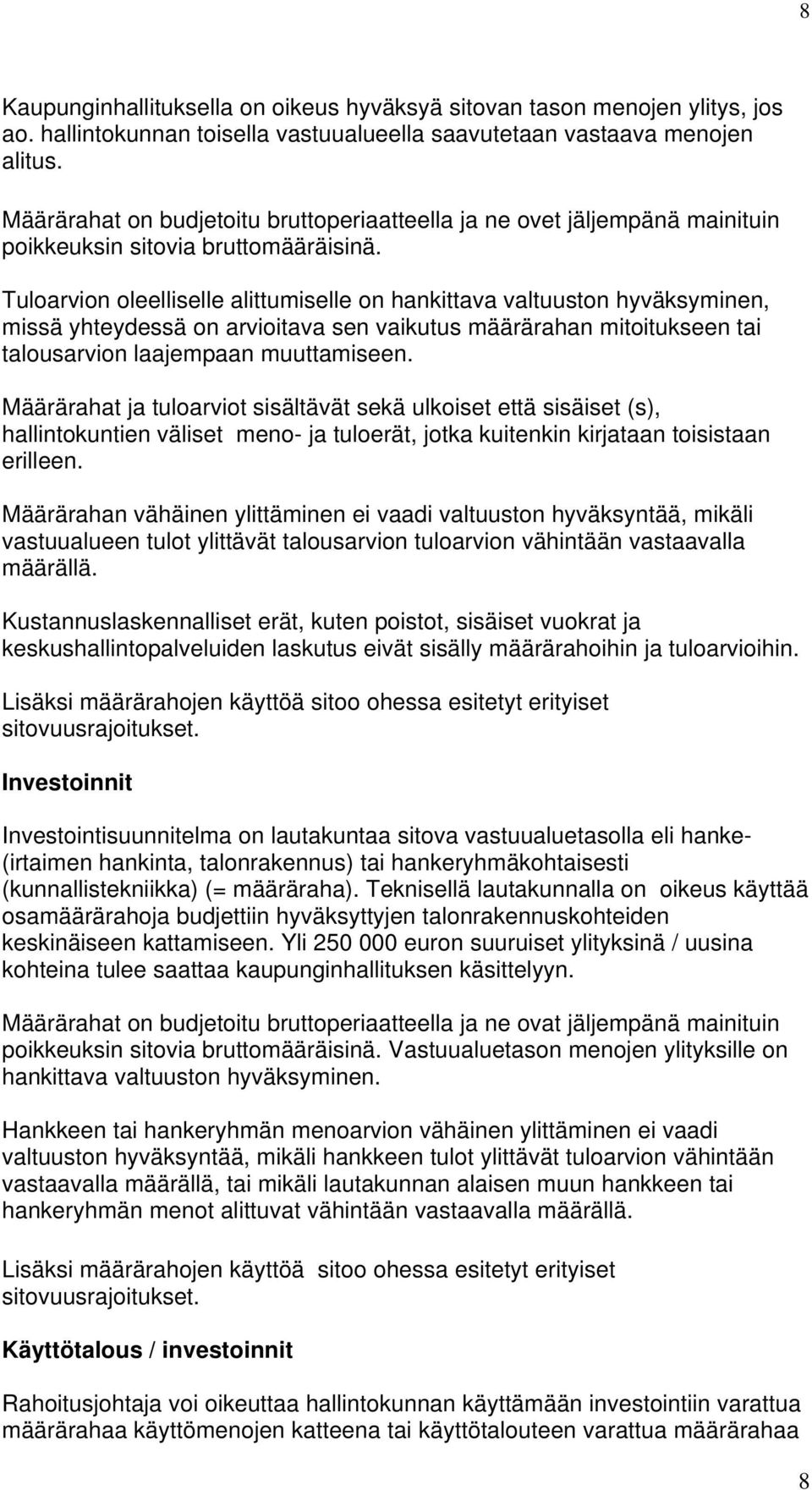 Tuloarvion oleelliselle alittumiselle on hankittava valtuuston hyväksyminen, missä yhteydessä on arvioitava sen vaikutus määrärahan mitoitukseen tai talousarvion laajempaan muuttamiseen.