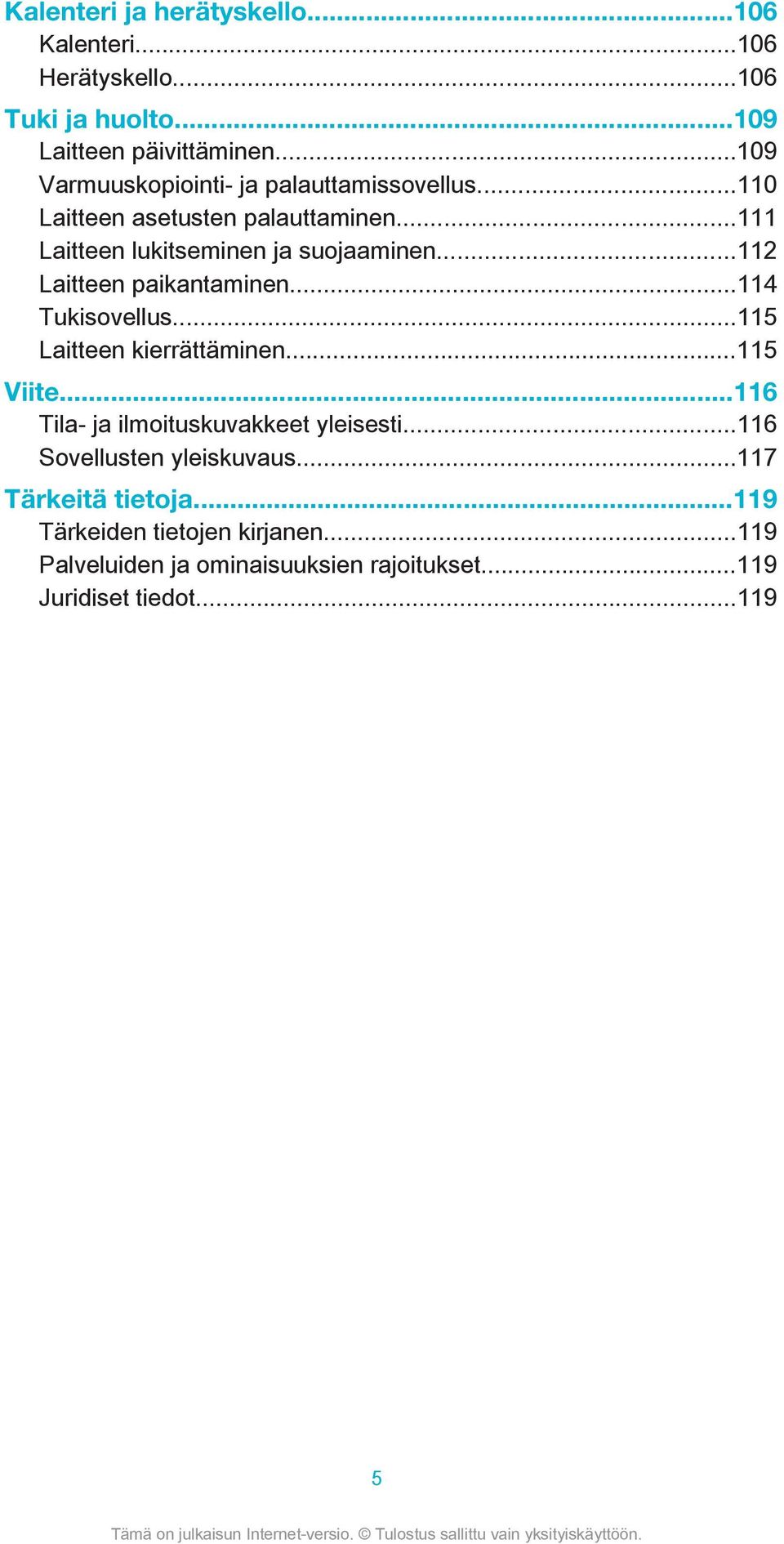 ..112 Laitteen paikantaminen...114 Tukisovellus...115 Laitteen kierrättäminen...115 Viite...116 Tila- ja ilmoituskuvakkeet yleisesti.