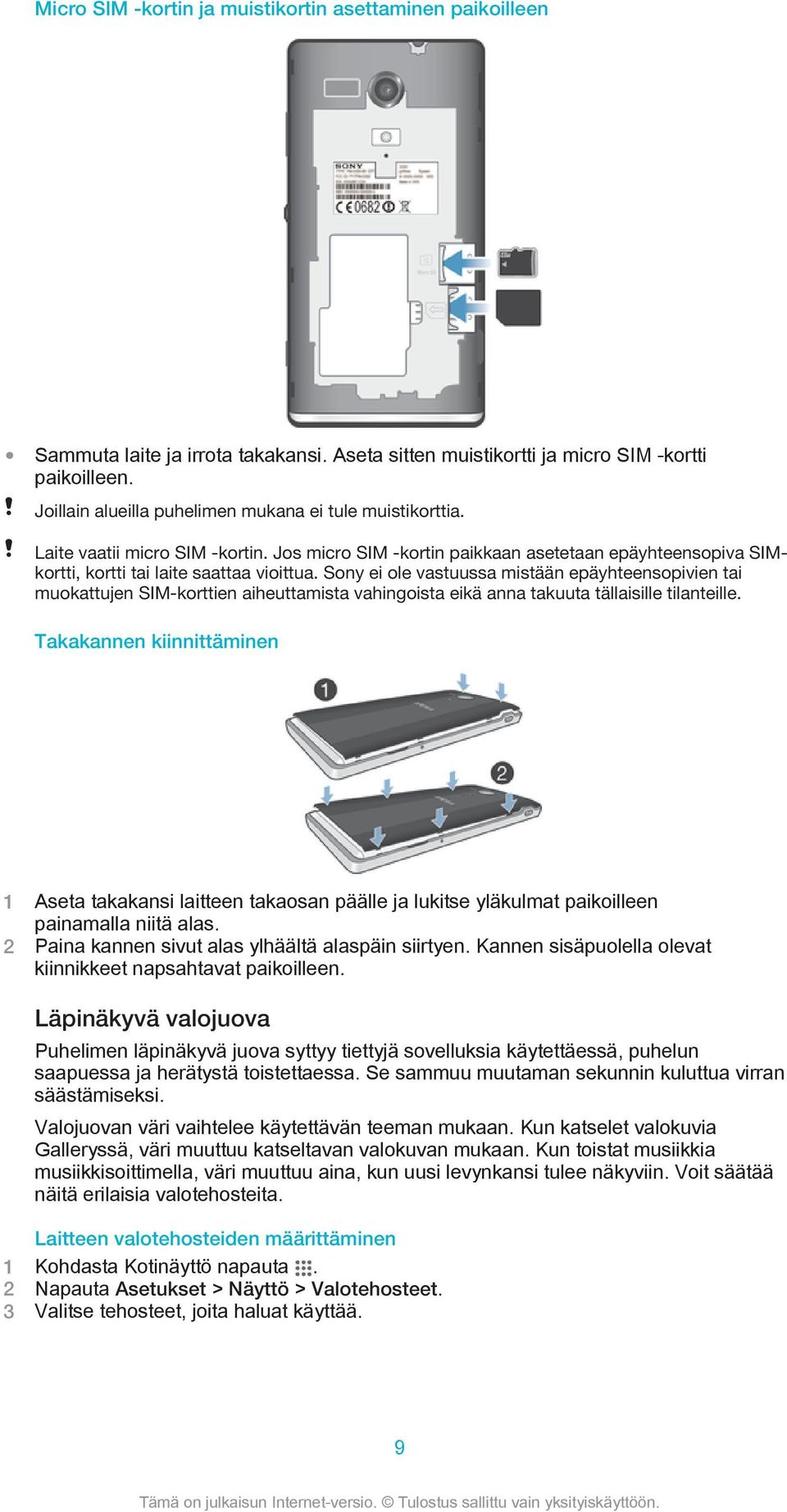 Sony ei ole vastuussa mistään epäyhteensopivien tai muokattujen SIM-korttien aiheuttamista vahingoista eikä anna takuuta tällaisille tilanteille.