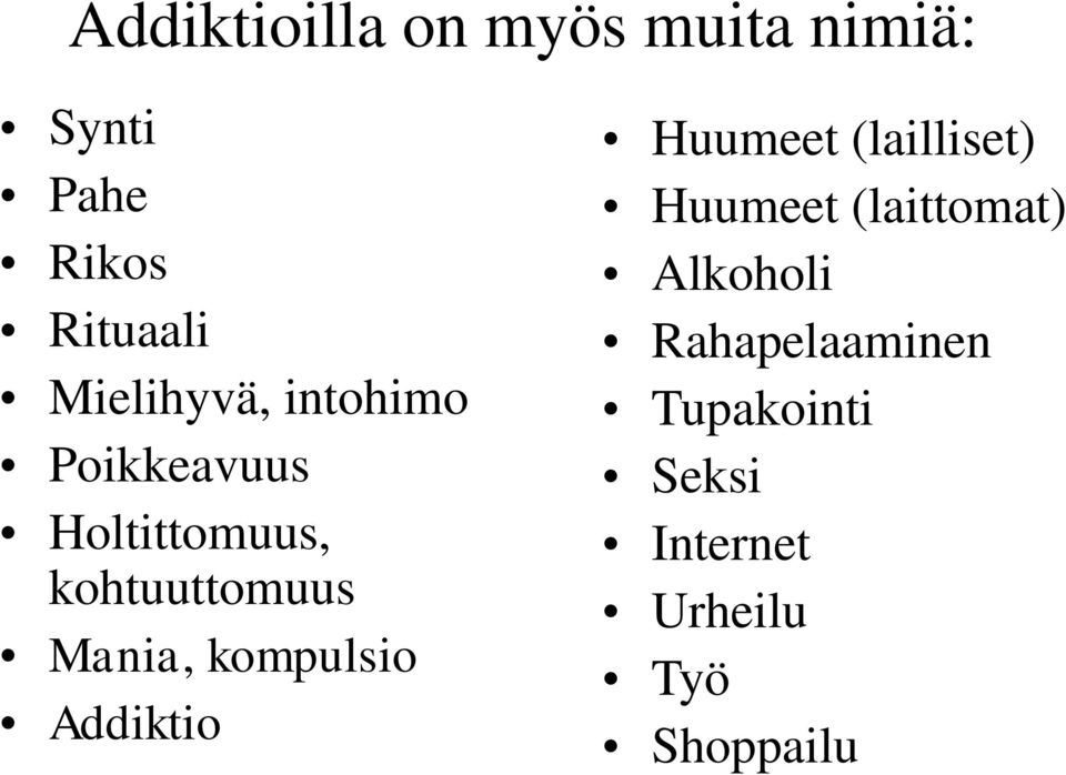 Mania, kompulsio Addiktio Huumeet (lailliset) Huumeet