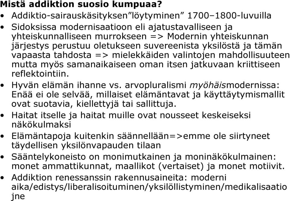 suvereenista yksilöstä ja tämän vapaasta tahdosta => mielekkäiden valintojen mahdollisuuteen mutta myös samanaikaiseen oman itsen jatkuvaan kriittiseen reflektointiin. Hyvän elämän ihanne vs.