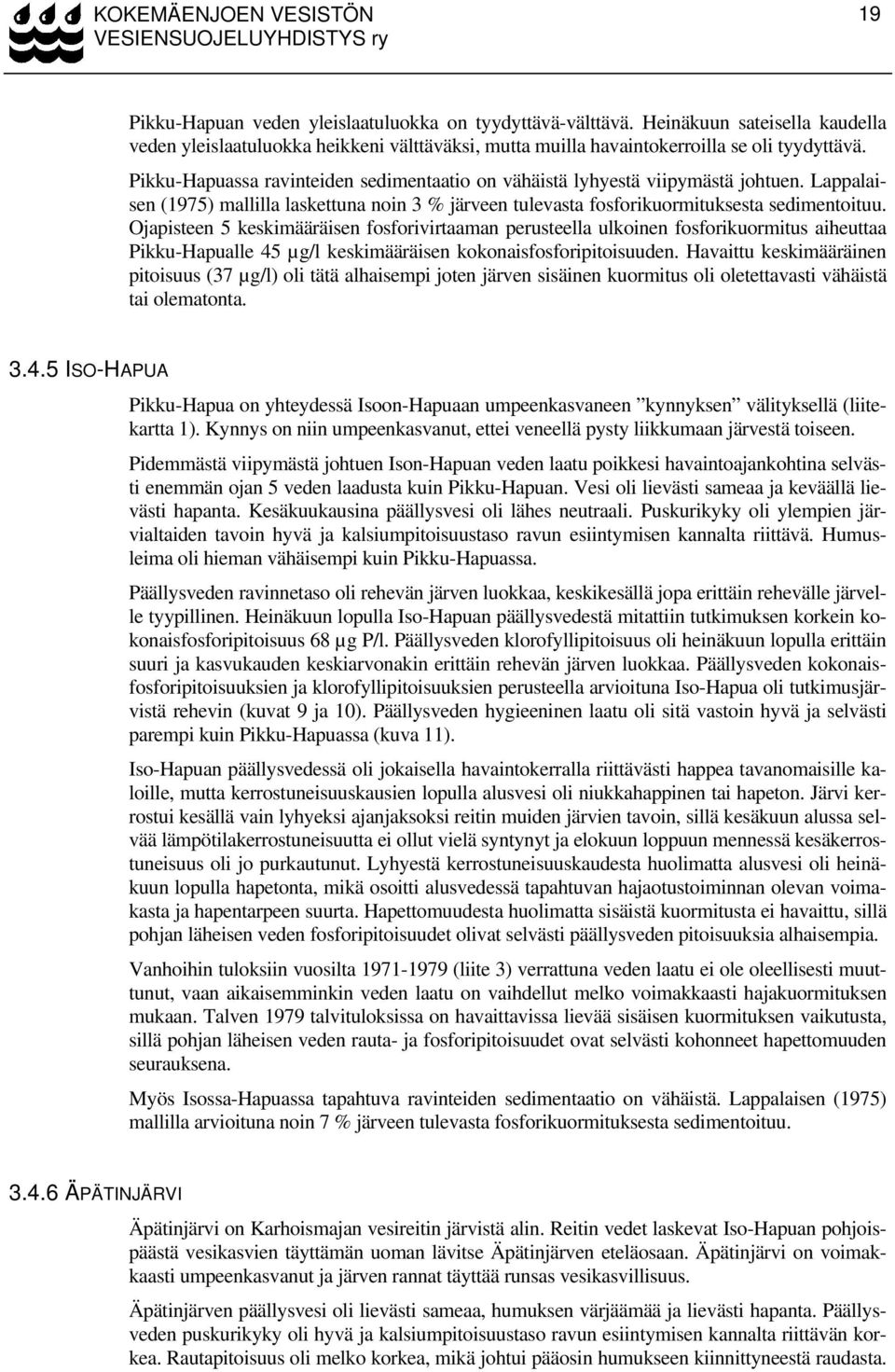 Ojapisteen 5 keskimääräisen fosforivirtaaman perusteella ulkoinen fosforikuormitus aiheuttaa Pikku-Hapualle 45 keskimääräisen kokonaisfosforipitoisuuden.