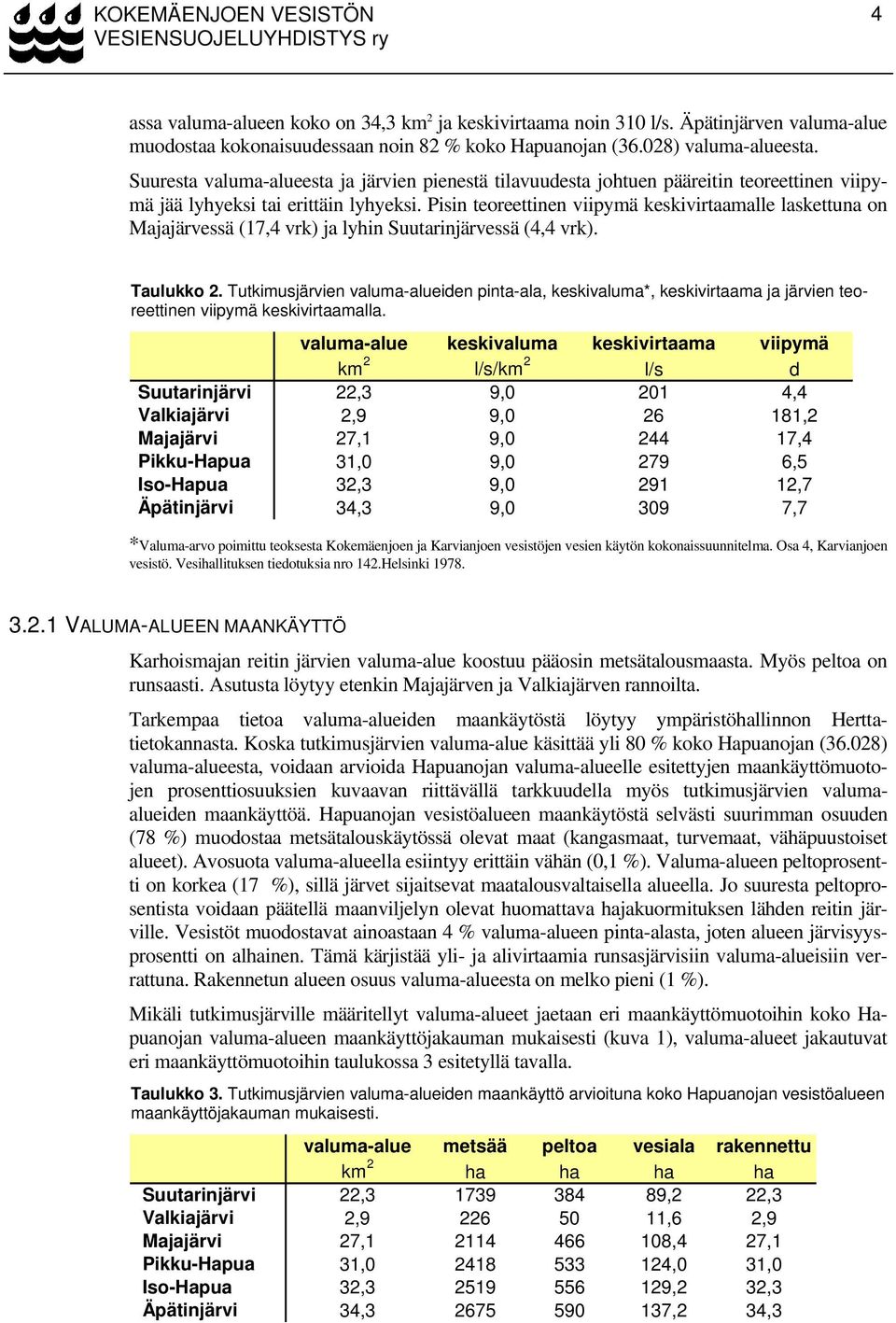 Pisin teoreettinen viipymä keskivirtaamalle laskettuna on Majajärvessä (17,4 vrk) ja lyhin Suutarinjärvessä (4,4 vrk). Taulukko 2.