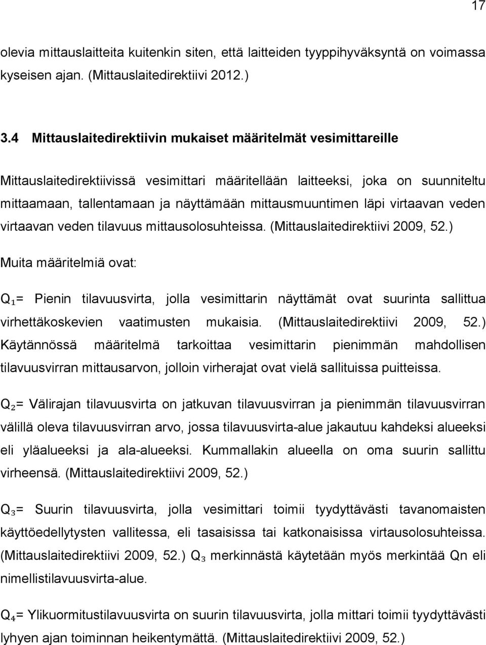 mittausmuuntimen läpi virtaavan veden virtaavan veden tilavuus mittausolosuhteissa. (Mittauslaitedirektiivi 2009, 52.