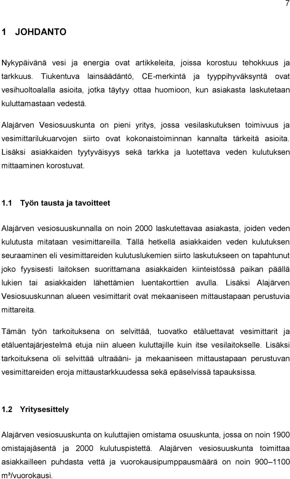 Alajärven Vesiosuuskunta on pieni yritys, jossa vesilaskutuksen toimivuus ja vesimittarilukuarvojen siirto ovat kokonaistoiminnan kannalta tärkeitä asioita.