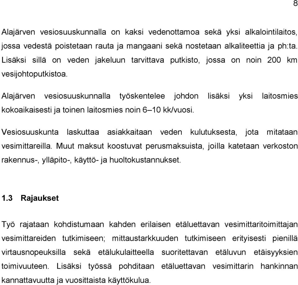 Alajärven vesiosuuskunnalla työskentelee johdon lisäksi yksi laitosmies kokoaikaisesti ja toinen laitosmies noin 6 10 kk/vuosi.