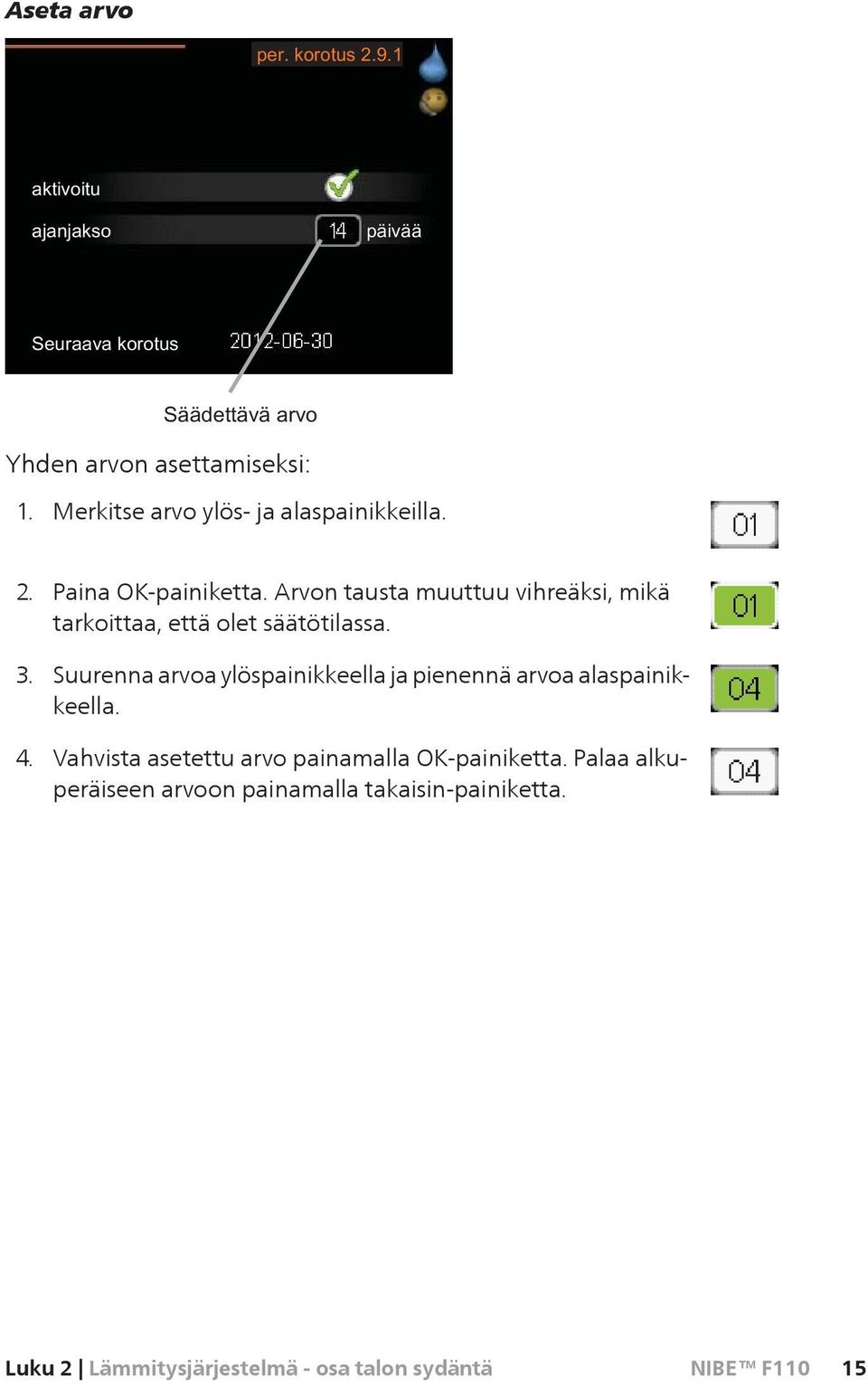 Suurenna arvoa ylöspainikkeella ja pienennä arvoa alaspainikkeella.