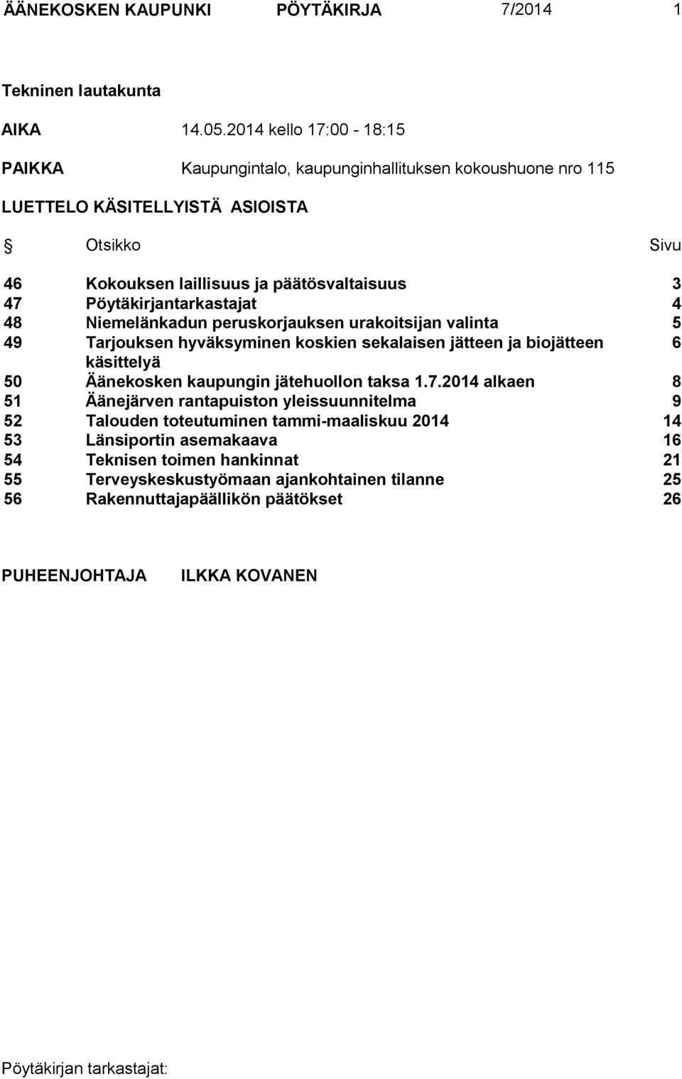 Pöytäkirjantarkastajat 4 48 Niemelänkadun peruskorjauksen urakoitsijan valinta 5 49 Tarjouksen hyväksyminen koskien sekalaisen jätteen ja biojätteen 6 käsittelyä 50 Äänekosken kaupungin