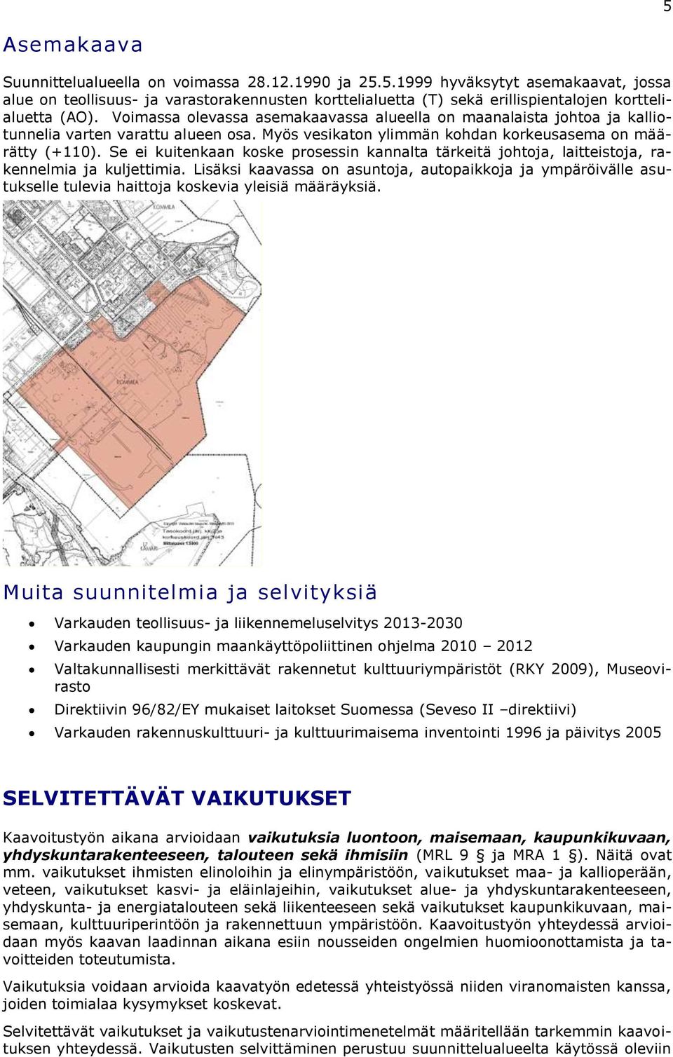 Se ei kuitenkaan koske prosessin kannalta tärkeitä johtoja, laitteistoja, rakennelmia ja kuljettimia.