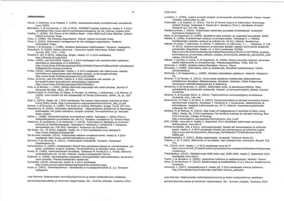 The Future of the Welfare State - Crisis Myths and Crisis Realities. Oxford: Oxford University Press. Choo, C. (1998). The Knowing Organlsatlon. Oxford: Oxford University Press. Choo, C. (2001).