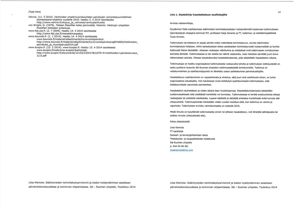 Haettu 14. 4 2014 osoitteesta http://www.fsd.uta.fi/menetelmaopetus www.kouvola.fi. (l. l 2014). Haettu 14. 4 2014 osoitteesta www.kouvola.fi/material/attachments/hyvinvointipalvelut: http://www.