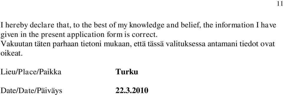 Vakuutan täten parhaan tietoni mukaan, että tässä valituksessa