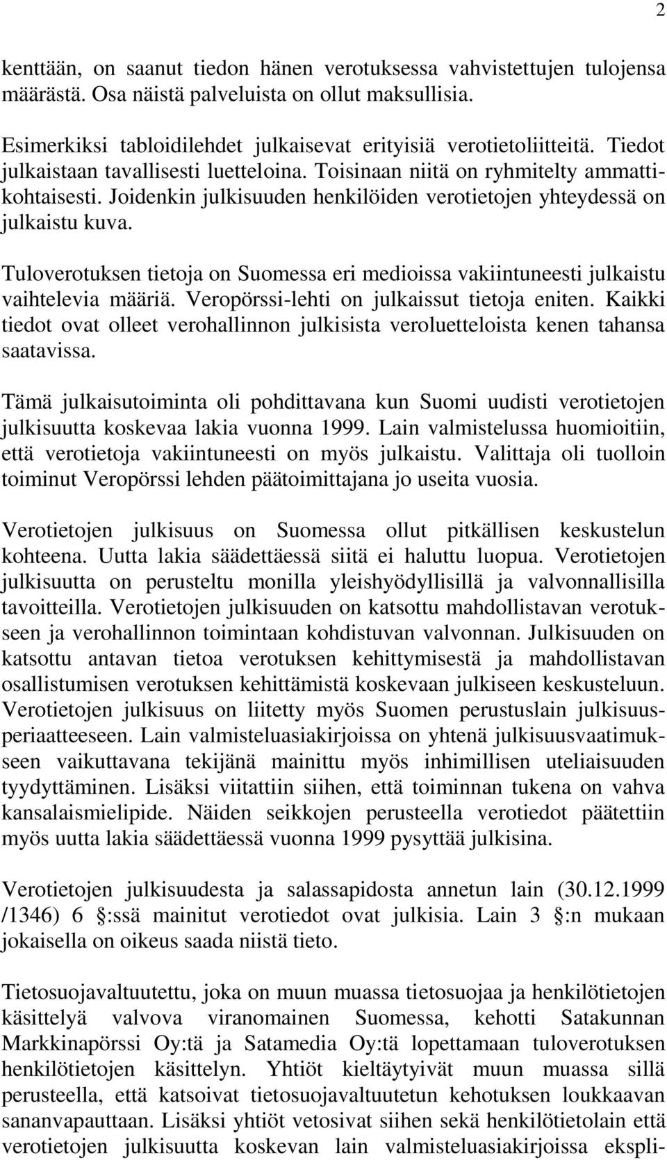 Tuloverotuksen tietoja on Suomessa eri medioissa vakiintuneesti julkaistu vaihtelevia määriä. Veropörssi-lehti on julkaissut tietoja eniten.